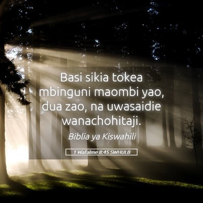 Picture 05 - 1 Wafalme 8:45 SWHULB - Basi sikia tokea mbinguni maombi yao, dua zao, na - Bible Verse Picture
