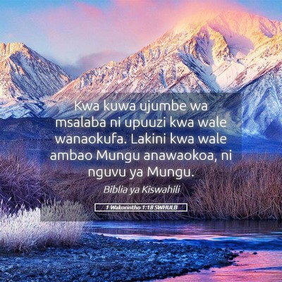 Picture 05 - 1 Wakorintho 1:18 SWHULB - Kwa kuwa ujumbe wa msalaba ni upuuzi kwa wale - Bible Verse Picture