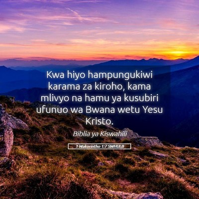 Picture 05 - 1 Wakorintho 1:7 SWHULB - Kwa hiyo hampungukiwi karama za kiroho, kama - Bible Verse Picture