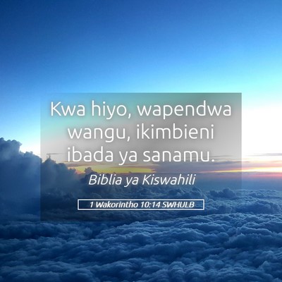 Picture 05 - 1 Wakorintho 10:14 SWHULB - Kwa hiyo, wapendwa wangu, ikimbieni ibada ya - Bible Verse Picture
