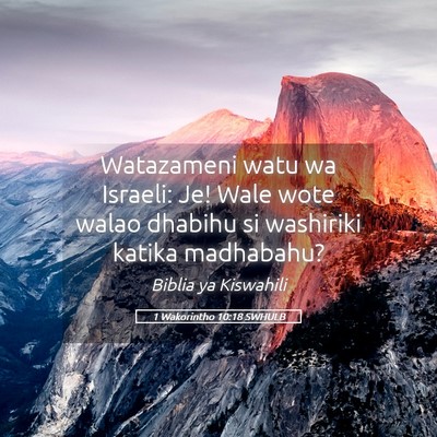 Picture 05 - 1 Wakorintho 10:18 SWHULB - Watazameni watu wa Israeli: Je! Wale wote walao - Bible Verse Picture