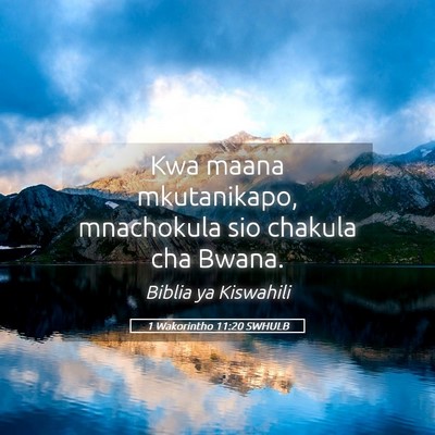 Picture 05 - 1 Wakorintho 11:20 SWHULB - Kwa maana mkutanikapo, mnachokula sio chakula cha - Bible Verse Picture