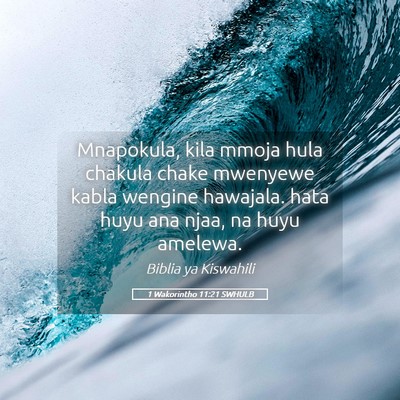 Picture 05 - 1 Wakorintho 11:21 SWHULB - Mnapokula, kila mmoja hula chakula chake mwenyewe - Bible Verse Picture