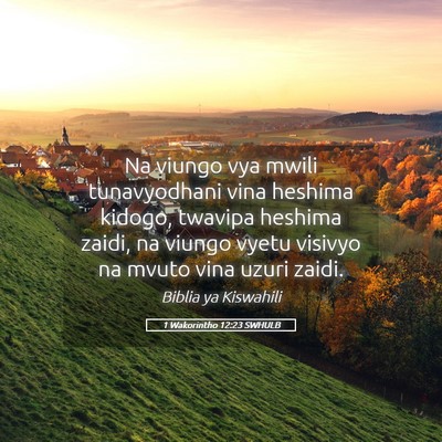 Picture 05 - 1 Wakorintho 12:23 SWHULB - Na viungo vya mwili tunavyodhani vina heshima - Bible Verse Picture