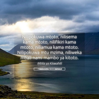 Picture 05 - 1 Wakorintho 13:11 SWHULB - Nilipokuwa mtoto, nilisema kama mtoto, nilifikiri - Bible Verse Picture