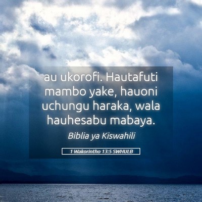 Picture 05 - 1 Wakorintho 13:5 SWHULB - au ukorofi. Hautafuti mambo yake, hauoni uchungu - Bible Verse Picture