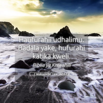 Picture 05 - 1 Wakorintho 13:6 SWHULB - Haufurahii udhalimu. Badala yake, hufurahi katika - Bible Verse Picture