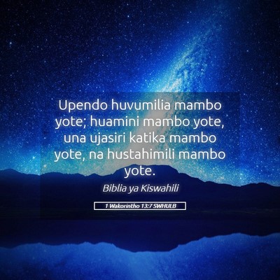 Picture 05 - 1 Wakorintho 13:7 SWHULB - Upendo huvumilia mambo yote; huamini mambo yote, - Bible Verse Picture