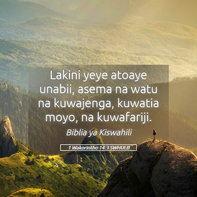 Picture 05 - 1 Wakorintho 14:3 SWHULB - Lakini yeye atoaye unabii, asema na watu na - Bible Verse Picture