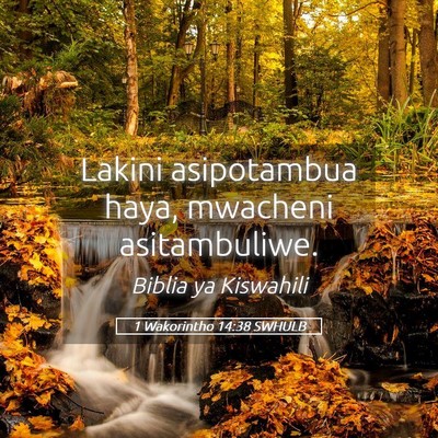 Picture 05 - 1 Wakorintho 14:38 SWHULB - Lakini asipotambua haya, mwacheni - Bible Verse Picture