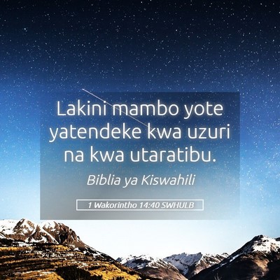 Picture 05 - 1 Wakorintho 14:40 SWHULB - Lakini mambo yote yatendeke kwa uzuri na kwa - Bible Verse Picture