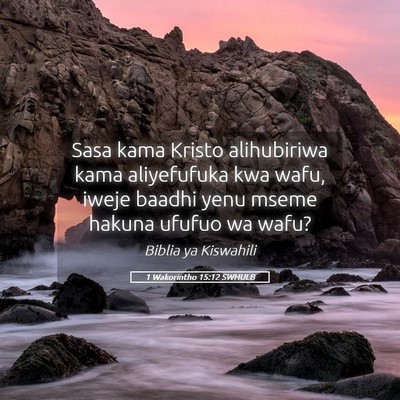 Picture 05 - 1 Wakorintho 15:12 SWHULB - Sasa kama Kristo alihubiriwa kama aliyefufuka kwa - Bible Verse Picture