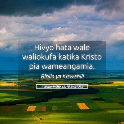 Picture 05 - 1 Wakorintho 15:18 SWHULB - Hivyo hata wale waliokufa katika Kristo pia - Bible Verse Picture