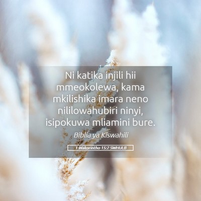 Picture 05 - 1 Wakorintho 15:2 SWHULB - Ni katika injili hii mmeokolewa, kama mkilishika - Bible Verse Picture