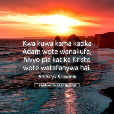 Picture 05 - 1 Wakorintho 15:22 SWHULB - Kwa kuwa kama katika Adam wote wanakufa, hivyo - Bible Verse Picture