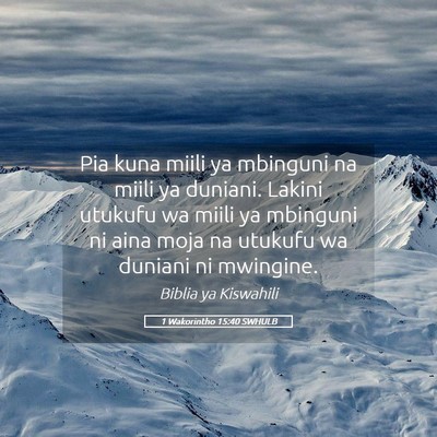 Picture 05 - 1 Wakorintho 15:40 SWHULB - Pia kuna miili ya mbinguni na miili ya duniani. - Bible Verse Picture