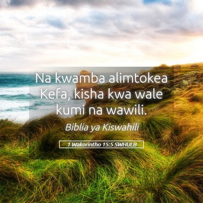 Picture 05 - 1 Wakorintho 15:5 SWHULB - Na kwamba alimtokea Kefa, kisha kwa wale kumi na - Bible Verse Picture