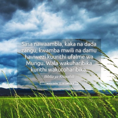 Picture 05 - 1 Wakorintho 15:50 SWHULB - Sasa nawaambia, kaka na dada zangu, kwamba mwili - Bible Verse Picture