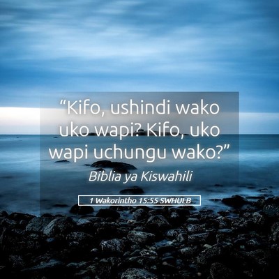 Picture 05 - 1 Wakorintho 15:55 SWHULB - “Kifo, ushindi wako uko wapi? Kifo, uko wapi - Bible Verse Picture