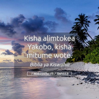 Picture 05 - 1 Wakorintho 15:7 SWHULB - Kisha alimtokea Yakobo, kisha mitume - Bible Verse Picture