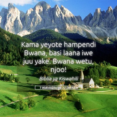 Picture 05 - 1 Wakorintho 16:22 SWHULB - Kama yeyote hampendi Bwana, basi laana iwe juu - Bible Verse Picture