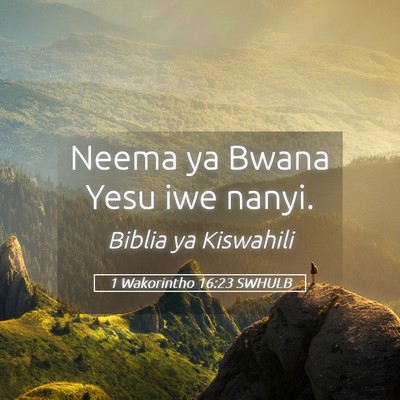Picture 05 - 1 Wakorintho 16:23 SWHULB - Neema ya Bwana Yesu iwe - Bible Verse Picture