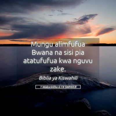 Picture 05 - 1 Wakorintho 6:14 SWHULB - Mungu alimfufua Bwana na sisi pia atatufufua kwa - Bible Verse Picture