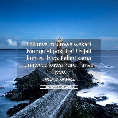Picture 05 - 1 Wakorintho 7:21 SWHULB - Ulikuwa mtumwa wakati Mungu alipokuita? Usijali - Bible Verse Picture