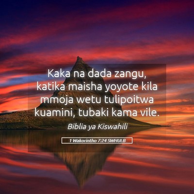 Picture 05 - 1 Wakorintho 7:24 SWHULB - Kaka na dada zangu, katika maisha yoyote kila - Bible Verse Picture