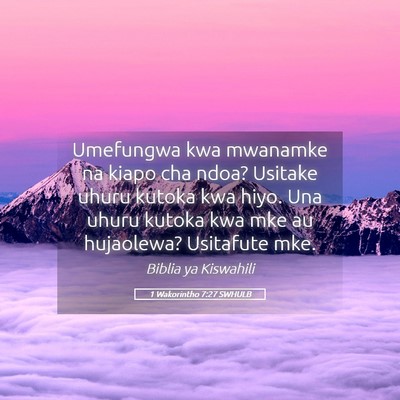 Picture 05 - 1 Wakorintho 7:27 SWHULB - Umefungwa kwa mwanamke na kiapo cha ndoa? Usitake - Bible Verse Picture