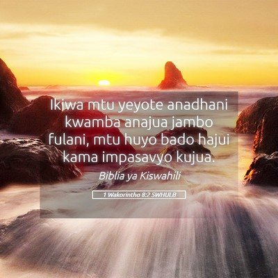 Picture 05 - 1 Wakorintho 8:2 SWHULB - Ikiwa mtu yeyote anadhani kwamba anajua jambo - Bible Verse Picture