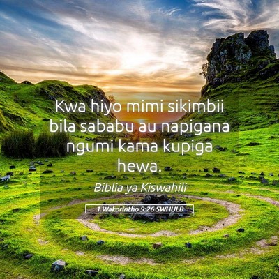 Picture 05 - 1 Wakorintho 9:26 SWHULB - Kwa hiyo mimi sikimbii bila sababu au napigana - Bible Verse Picture