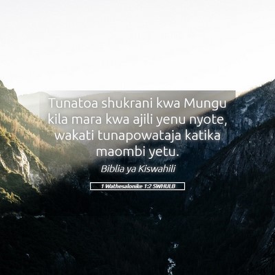 Picture 05 - 1 Wathesalonike 1:2 SWHULB - Tunatoa shukrani kwa Mungu kila mara kwa ajili - Bible Verse Picture