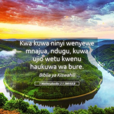 Picture 05 - 1 Wathesalonike 2:1 SWHULB - Kwa kuwa ninyi wenyewe mnajua, ndugu, kuwa ujio - Bible Verse Picture