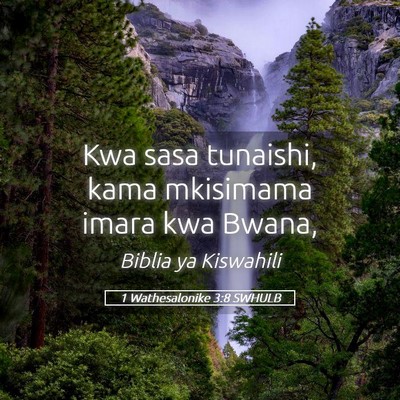 Picture 05 - 1 Wathesalonike 3:8 SWHULB - Kwa sasa tunaishi, kama mkisimama imara kwa - Bible Verse Picture