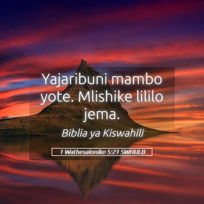 Picture 05 - 1 Wathesalonike 5:21 SWHULB - Yajaribuni mambo yote. Mlishike lililo - Bible Verse Picture