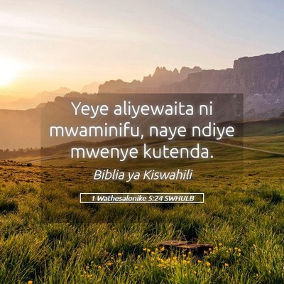 Picture 05 - 1 Wathesalonike 5:24 SWHULB - Yeye aliyewaita ni mwaminifu, naye ndiye mwenye - Bible Verse Picture