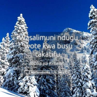 Picture 05 - 1 Wathesalonike 5:26 SWHULB - Wasalimuni ndugu wote kwa busu - Bible Verse Picture