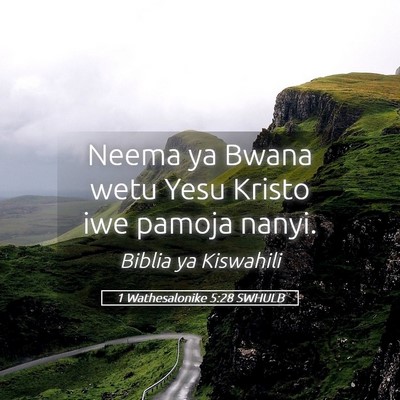 Picture 05 - 1 Wathesalonike 5:28 SWHULB - Neema ya Bwana wetu Yesu Kristo iwe pamoja - Bible Verse Picture