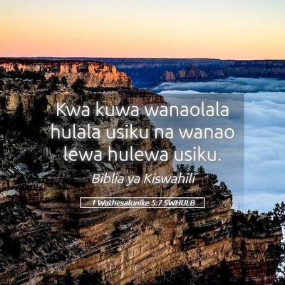 Picture 05 - 1 Wathesalonike 5:7 SWHULB - Kwa kuwa wanaolala hulala usiku na wanao lewa - Bible Verse Picture