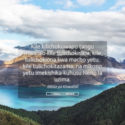 Picture 05 - 1 Yohana 1:1 SWHULB - Kile kilichokuwapo tangu mwanzo-kile - Bible Verse Picture