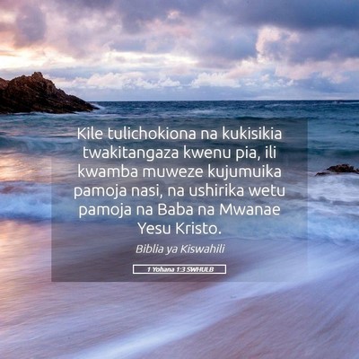 Picture 05 - 1 Yohana 1:3 SWHULB - Kile tulichokiona na kukisikia twakitangaza kwenu - Bible Verse Picture