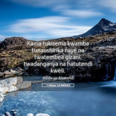 Picture 05 - 1 Yohana 1:6 SWHULB - Kama tukisema kwamba tunaushirika naye na - Bible Verse Picture