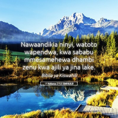 Picture 05 - 1 Yohana 2:12 SWHULB - Nawaandikia ninyi, watoto wapendwa, kwa sababu - Bible Verse Picture
