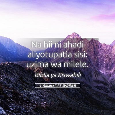 Picture 05 - 1 Yohana 2:25 SWHULB - Na hii ni ahadi aliyotupatia sisi: uzima wa - Bible Verse Picture