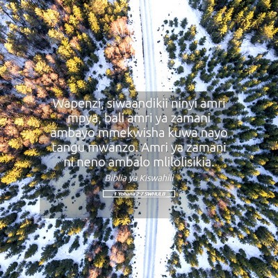 Picture 05 - 1 Yohana 2:7 SWHULB - Wapenzi, siwaandikii ninyi amri mpya, bali amri - Bible Verse Picture