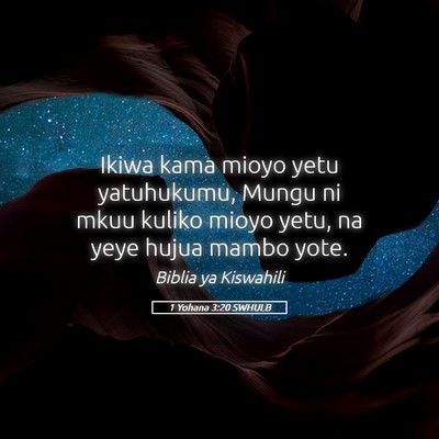 Picture 05 - 1 Yohana 3:20 SWHULB - Ikiwa kama mioyo yetu yatuhukumu, Mungu ni mkuu - Bible Verse Picture