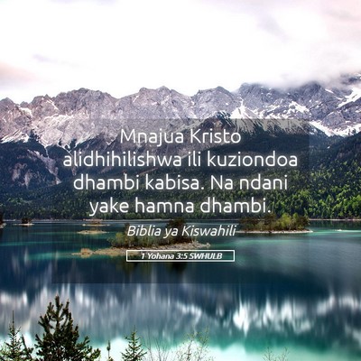 Picture 05 - 1 Yohana 3:5 SWHULB - Mnajua Kristo alidhihilishwa ili kuziondoa dhambi - Bible Verse Picture