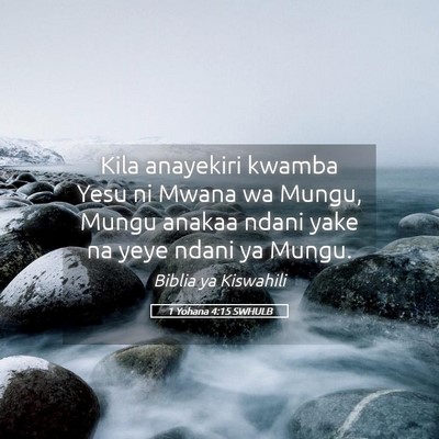 Picture 05 - 1 Yohana 4:15 SWHULB - Kila anayekiri kwamba Yesu ni Mwana wa Mungu, - Bible Verse Picture