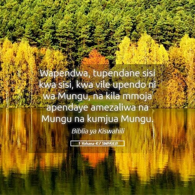 Picture 05 - 1 Yohana 4:7 SWHULB - Wapendwa, tupendane sisi kwa sisi, kwa vile - Bible Verse Picture